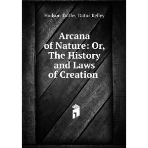   The History and Laws of Creation . Datus Kelley Hudson Tuttle Books