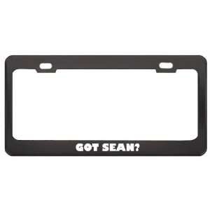  Got Sean? Girl Name Black Metal License Plate Frame Holder 