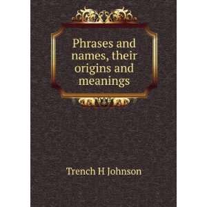  Phrases and names, their origins and meanings Trench H 