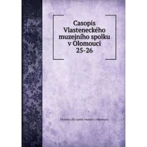 Casopis VlasteneckÃ©ho muzejnÃ­ho spolku v Olomouci. 25 26 