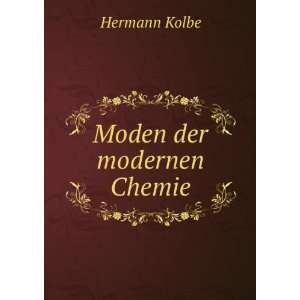  Moden der modernen Chemie. Hermann Kolbe Books