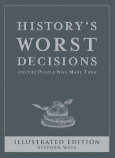   Historys Worst Decisions And the People Who Made 