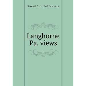  Langhorne Pa. views Samuel C. b. 1848 Eastburn Books