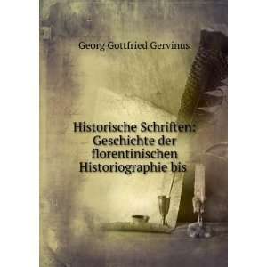   florentinischen Historiographie bis . Georg Gottfried Gervinus Books