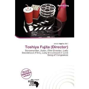  Toshiya Fujita (Director) (9786200880680) Jerold Angelus 