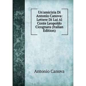   Al Conte Leopoldo Cicognara (Italian Edition) Antonio Canova Books