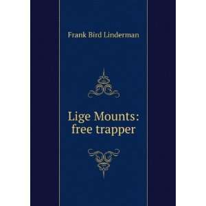Lige Mounts free trapper Frank Bird Linderman  Books