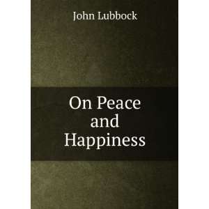  Peace and happiness John Lubbock Books