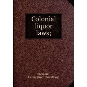  Colonial liquor laws; Gallus. [from old catalog] Thomann Books