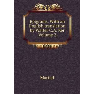   an English translation by Walter C.A. Ker Volume 2 Martial Books