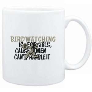  Mug White  Birdwatching is for girls, cause men cant 