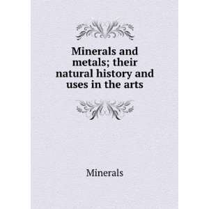  Minerals and metals; their natural history and uses in the 