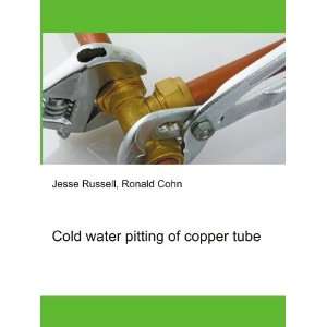    Cold water pitting of copper tube Ronald Cohn Jesse Russell Books
