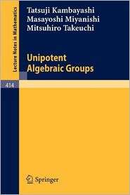 Unipotent Algebraic Groups, (3540069607), T. Kambayashi, Textbooks 
