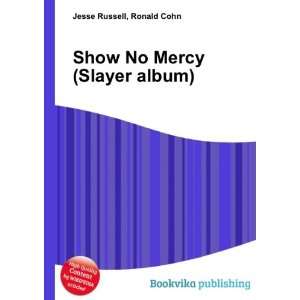  Show No Mercy (Slayer album) Ronald Cohn Jesse Russell 