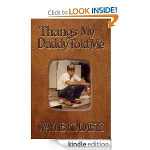 Thangs My Daddy Told Me Wayne Kolmetz  Kindle Store