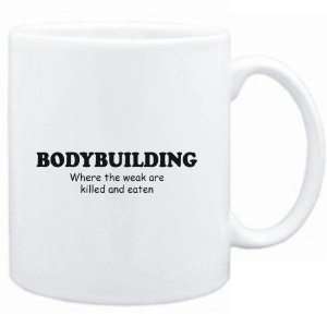  Mug White  Bodybuilding WHERE THE WEAK ARE KILLED AND 