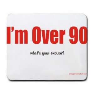  Im Over 90 whats your excuse? Mousepad