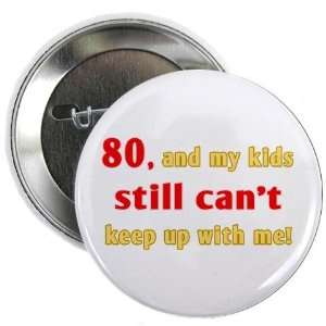   80th Birthday Funny 2.25 Button by  Arts, Crafts & Sewing