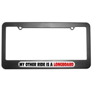  My Other Ride Is A Longboard License Plate Tag Frame 