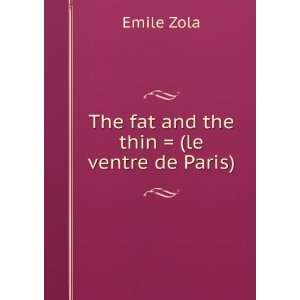   fat and the thin  (le ventre de Paris) Emile Zola  Books