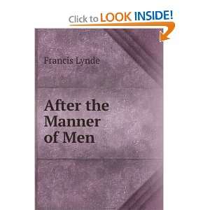  After the Manner of Men Francis Lynde Books