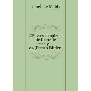   de labbe de mably.    v.4 (French Edition) abbeÃ?Â de Mably Books