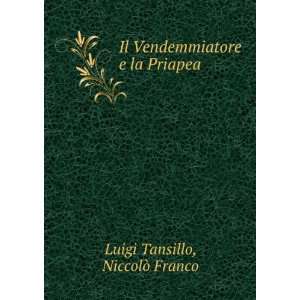  Il Vendemmiatore e la Priapea NiccolÃ² Franco Luigi Tansillo Books