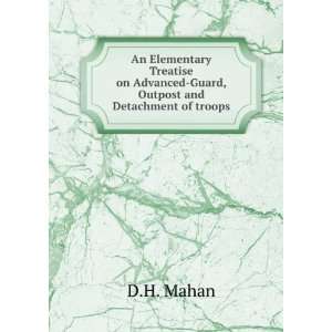   on Advanced Guard,Outpost and Detachment of troops D.H. Mahan Books