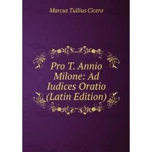  Pro T. Annio Milone Ad Iudices Oratio (Latin Edition) Marcus 