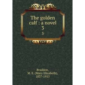   golden calf. A novel M. E. (Mary Elizabeth), 1835 1915 Braddon Books