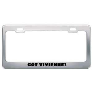  Got Vivienne? Girl Name Metal License Plate Frame Holder 