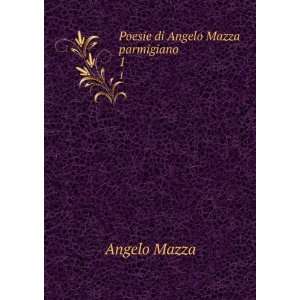  Poesie di Angelo Mazza parmigiano . 1 Angelo Mazza Books