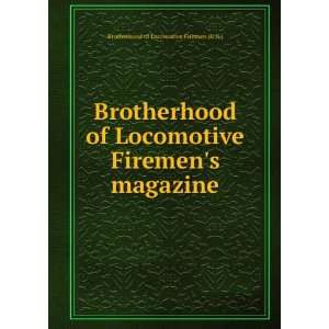   Locomotive Firemens magazine Brotherhood of Locomotive Firemen (U.S