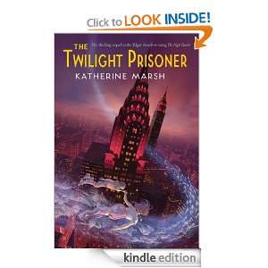  The Twilight Prisoner eBook Katherine Marsh Kindle Store