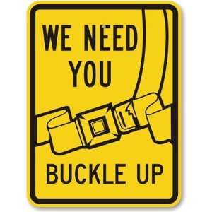  We Need You Buckle Up (with Graphic) Aluminum Sign, 24 x 