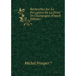   De La Dime En Champagne (French Edition) Michel Prosper.* Books