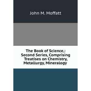   on Chemistry, Metallurgy, Mineralogy . John M. Moffatt Books