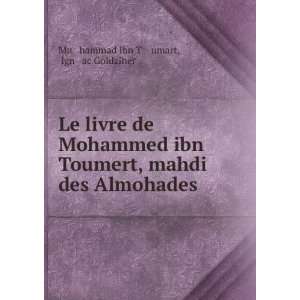 Le livre de Mohammed ibn Toumert, mahdi des Almohades Ignï¿½ac 