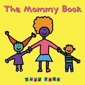    The Mommy Book   [MOMMY BK] [Paperback] Todd(Author) Parr Books