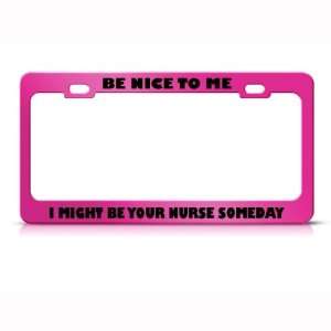 Be Nice To Me Might Be Your Nurse Career Profession license plate 