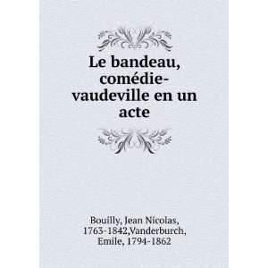   Jean Nicolas, 1763 1842,Vanderburch, Emile, 1794 1862 Bouilly Books