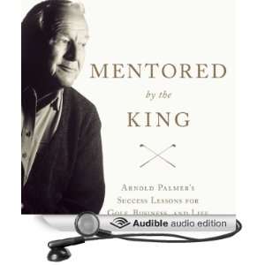   the King Arnold Palmers Success Lessons for Golf, Business, and Life