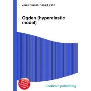 Ogden (hyperelastic model) Ronald Cohn Jesse Russell  