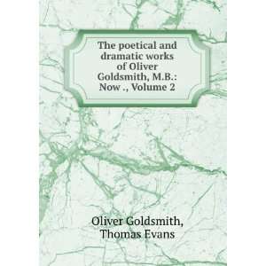   Goldsmith, M.B. Now ., Volume 2 Thomas Evans Oliver Goldsmith Books