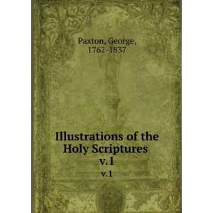   of the Holy Scriptures . v.1 George, 1762 1837 Paxton Books