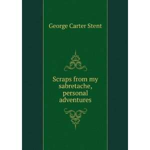   from my sabretache, personal adventures George Carter Stent Books