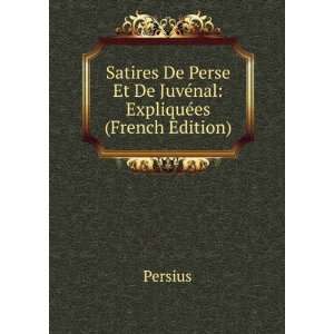   Perse Et De JuvÃ©nal ExpliquÃ©es (French Edition) Persius Books