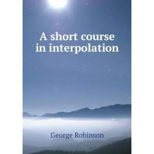  A short course in interpolation George Robinson Books