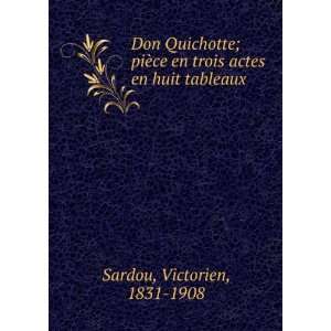 Don Quichotte; piÃ¨ce en trois actes en huit tableaux Victorien 